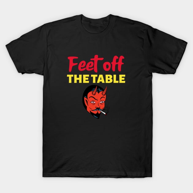 Feet off the table T-Shirt by Tecnofa